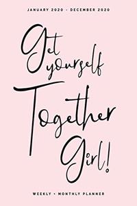 Get Yourself Together Girl! - January 2020 - December 2020 - Weekly + Monthly Planner