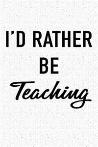 I'd Rather Be Teaching