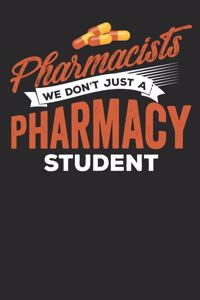Pharmacists We Don't Just a Pharmacy Student