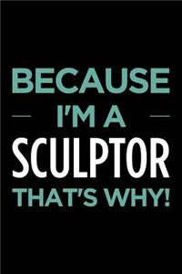 Because I'm a Sculptor That's Why