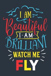 I Am Beautiful I Am Brilliant Watch Me Fly