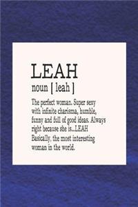 Leah Noun [ Leah ] the Perfect Woman Super Sexy with Infinite Charisma, Funny and Full of Good Ideas. Always Right Because She Is... Leah