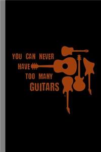 You Can Never Have Too Many Guitars