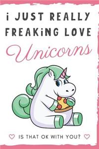 I Just Really Freaking Love Unicorns. Is That OK With You?