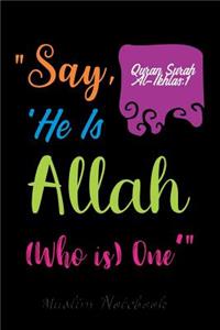 Muslim Notebook: Say, He Is Allah Muslim Journal, Notebook, Diary and Gift Beautiful Islamic Quote 120 lined Pages 6x9