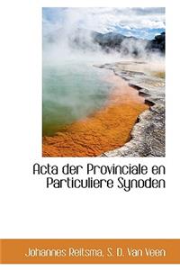 ACTA Der Provinciale En Particuliere Synoden