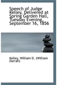 Speech of Judge Kelley, Delivered at Spring Garden Hall, Tuesday Evening, September 16, 1856