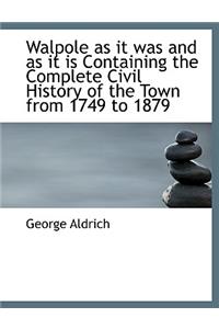 Walpole as It Was and as It Is Containing the Complete Civil History of the Town from 1749 to 1879