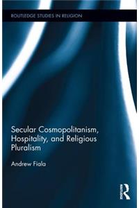 Secular Cosmopolitanism, Hospitality, and Religious Pluralism