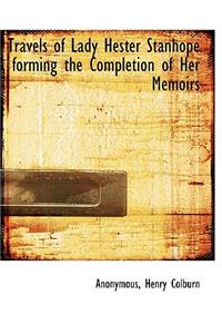 Travels of Lady Hester Stanhope Forming the Completion of Her Memoirs