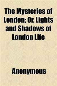 The Mysteries of London; Or, Lights and Shadows of London Life