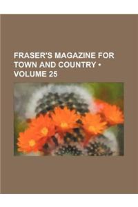 Fraser's Magazine for Town and Country (Volume 25)