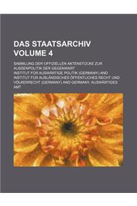 Das Staatsarchiv Volume 4; Sammlung Der Offiziellen Aktenstucke Zur Aussenpolitik Der Gegenwart