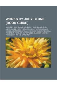 Works by Judy Blume (Study Guide): Books by Judy Blume, Fudge Series, Novels by Judy Blume, Then Again, Maybe I Won't