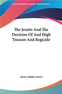 The Jesuits And The Doctrine Of And High Treason And Regicide