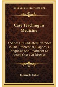 Case Teaching in Medicine