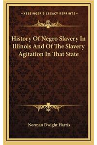 History Of Negro Slavery In Illinois And Of The Slavery Agitation In That State