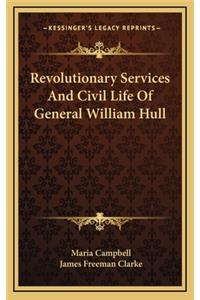 Revolutionary Services and Civil Life of General William Hull