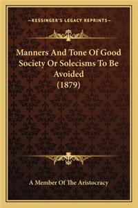 Manners And Tone Of Good Society Or Solecisms To Be Avoided (1879)