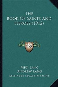 Book of Saints and Heroes (1912) the Book of Saints and Heroes (1912)