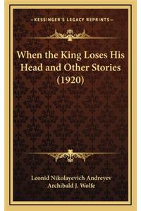 When the King Loses His Head and Other Stories (1920)