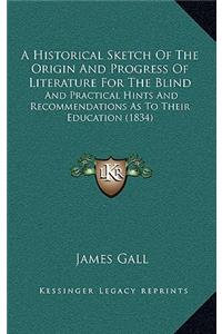 A Historical Sketch of the Origin and Progress of Literature for the Blind