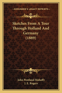 Sketches From A Tour Through Holland And Germany (1889)
