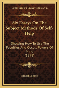 Six Essays On The Subject Methods Of Self-Help