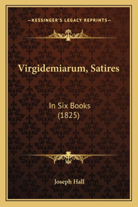 Virgidemiarum, Satires: In Six Books (1825)