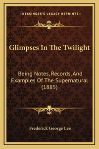 Glimpses In The Twilight
