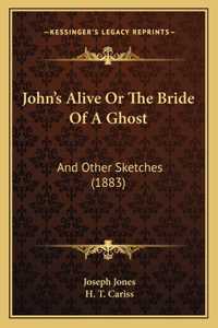 John's Alive Or The Bride Of A Ghost