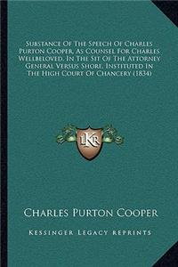 Substance Of The Speech Of Charles Purton Cooper, As Counsel For Charles Wellbeloved, In The Sit Of The Attorney General Versus Shore, Instituted In The High Court Of Chancery (1834)