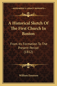 A Historical Sketch Of The First Church In Boston