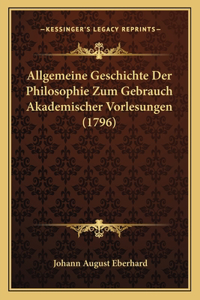 Allgemeine Geschichte Der Philosophie Zum Gebrauch Akademischer Vorlesungen (1796)