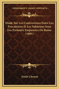 Etude Sur Les Controverses Entre Les Proculeiens Et Les Sabiniens Sous Les Premiers Empereurs De Rome (1881)