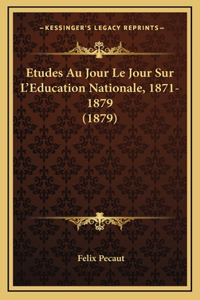 Etudes Au Jour Le Jour Sur L'Education Nationale, 1871-1879 (1879)