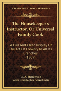 The Housekeeper's Instructor, Or Universal Family Cook