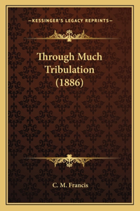 Through Much Tribulation (1886)