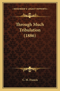 Through Much Tribulation (1886)