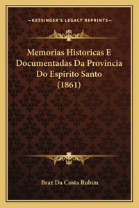 Memorias Historicas E Documentadas Da Provincia Do Espirito Santo (1861)