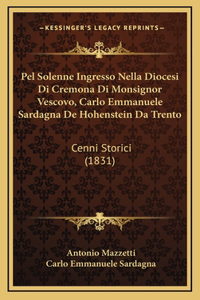 Pel Solenne Ingresso Nella Diocesi Di Cremona Di Monsignor Vescovo, Carlo Emmanuele Sardagna De Hohenstein Da Trento