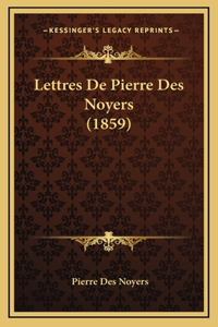 Lettres De Pierre Des Noyers (1859)