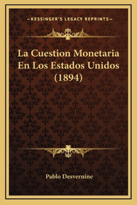 La Cuestion Monetaria En Los Estados Unidos (1894)