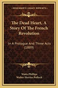 The Dead Heart, A Story Of The French Revolution