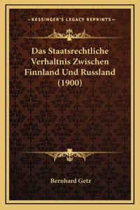 Das Staatsrechtliche Verhaltnis Zwischen Finnland Und Russland (1900)