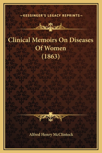 Clinical Memoirs On Diseases Of Women (1863)