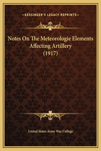 Notes On The Meteorologie Elements Affecting Artillery (1917)