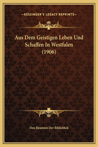 Aus Dem Geistigen Leben Und Schaffen In Westfalen (1906)