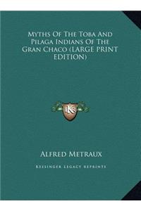 Myths of the Toba and Pilaga Indians of the Gran Chaco