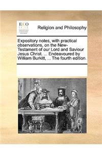 Expository notes, with practical observations, on the New-Testament of our Lord and Saviour Jesus Christ. ... Endeavoured by William Burkitt, ... The fourth edition.